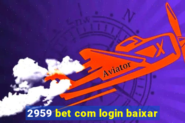 2959 bet com login baixar